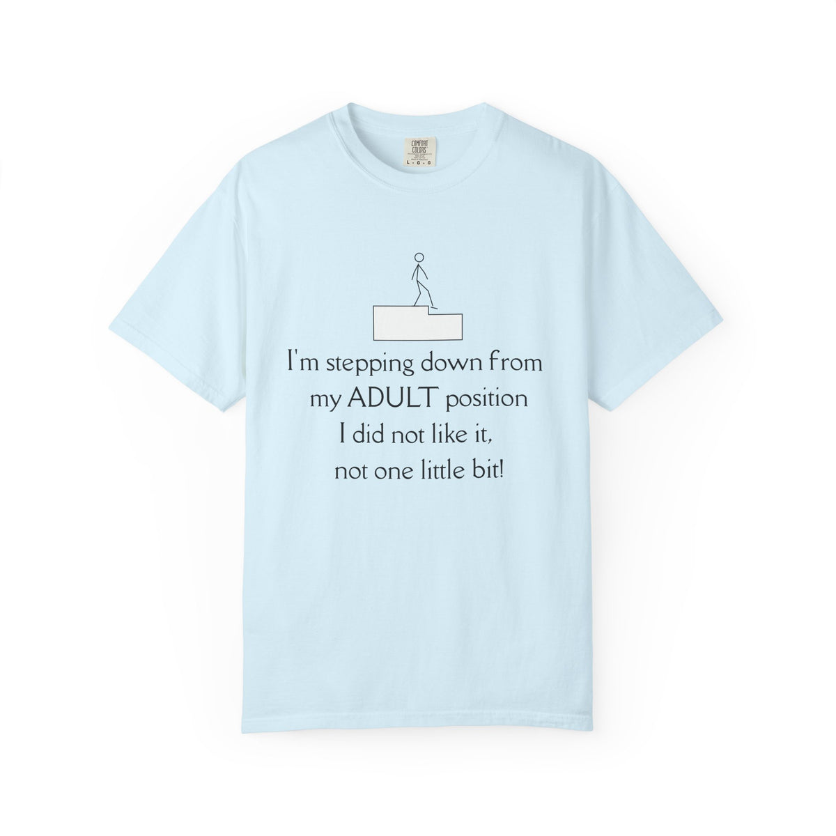 T-Shirt — “I’m stepping down from my ADULT position” Funny Retirement/Anti-Adulting Tee