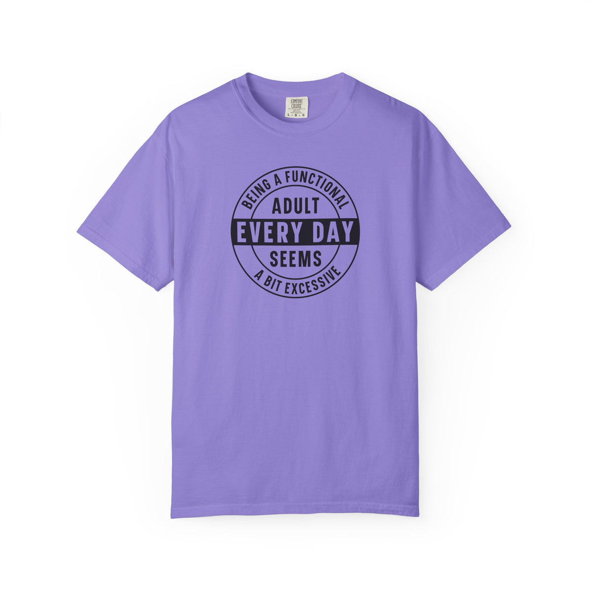 Every Day Seems A Bit Excessive T-Shirt — Funny Adulting Graphic Tee