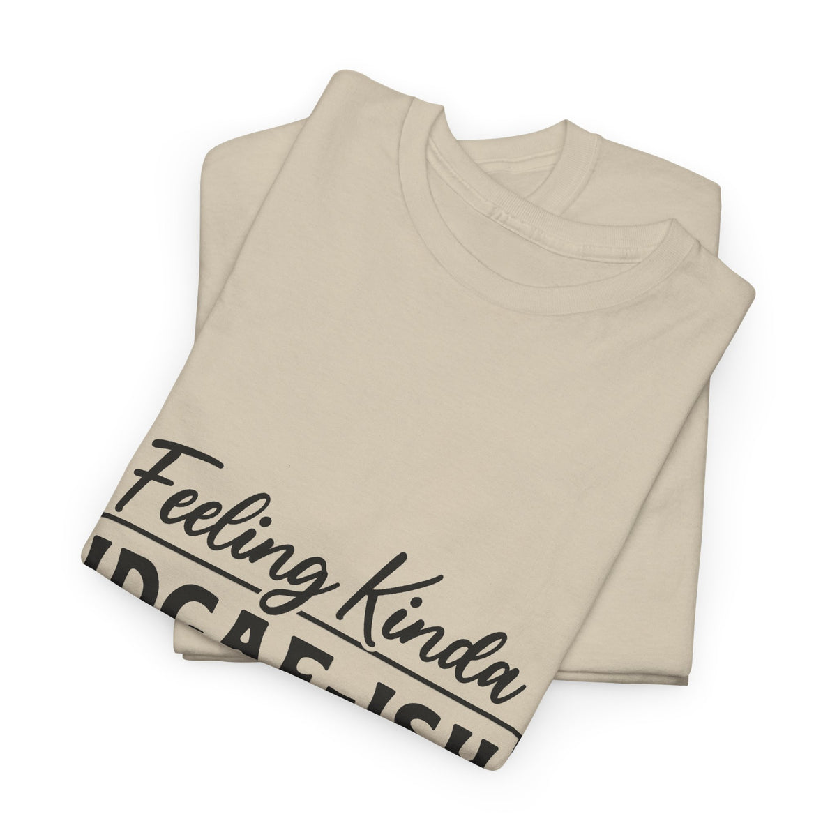 IDGAF-ish Tee – "Feeling Kinda IDGAF-ISH Today" Graphic T-Shirt