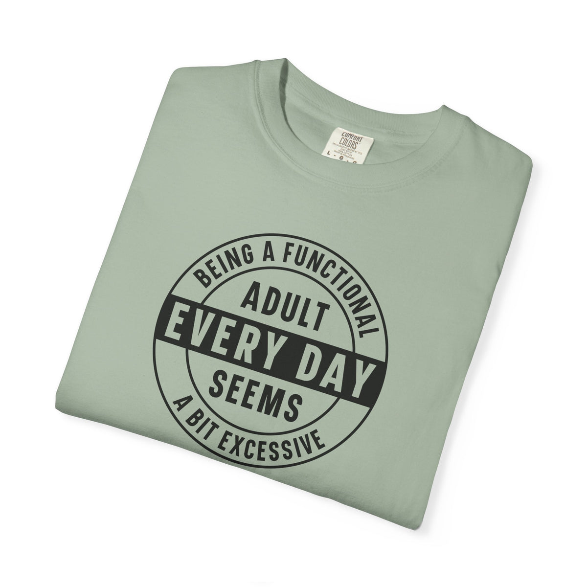 Every Day Seems A Bit Excessive T-Shirt — Funny Adulting Graphic Tee