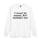 I Might Be Wrong But Probably Not Long Sleeve Tee
