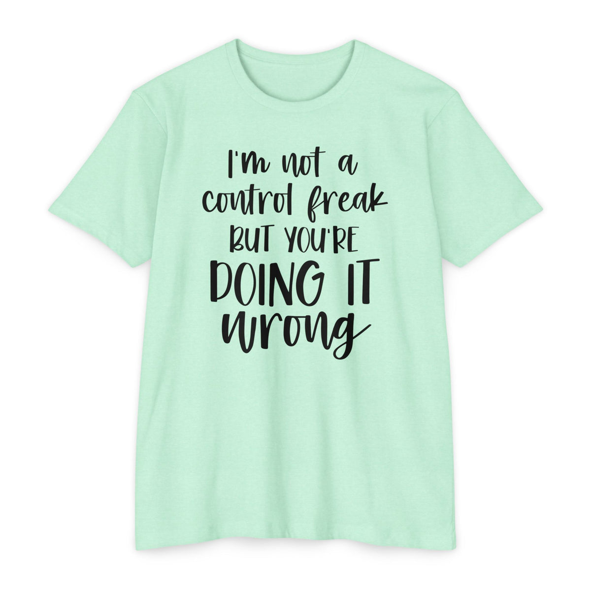 I'm Not a Control Freak But You're Doing It Wrong T-Shirt
