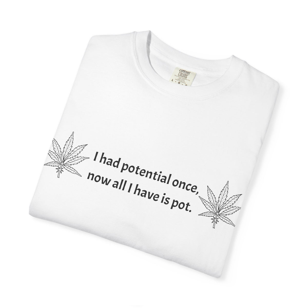 Cannabis Humor T-Shirt — "I had potential once, now all I have is pot."