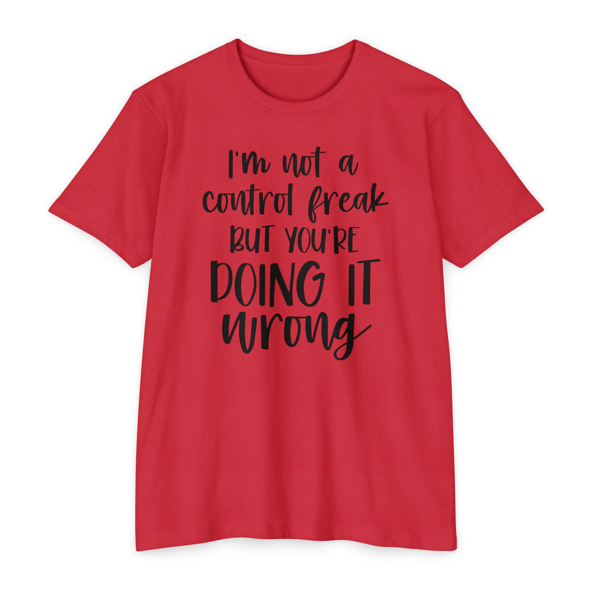 I'm Not a Control Freak But You're Doing It Wrong T-Shirt