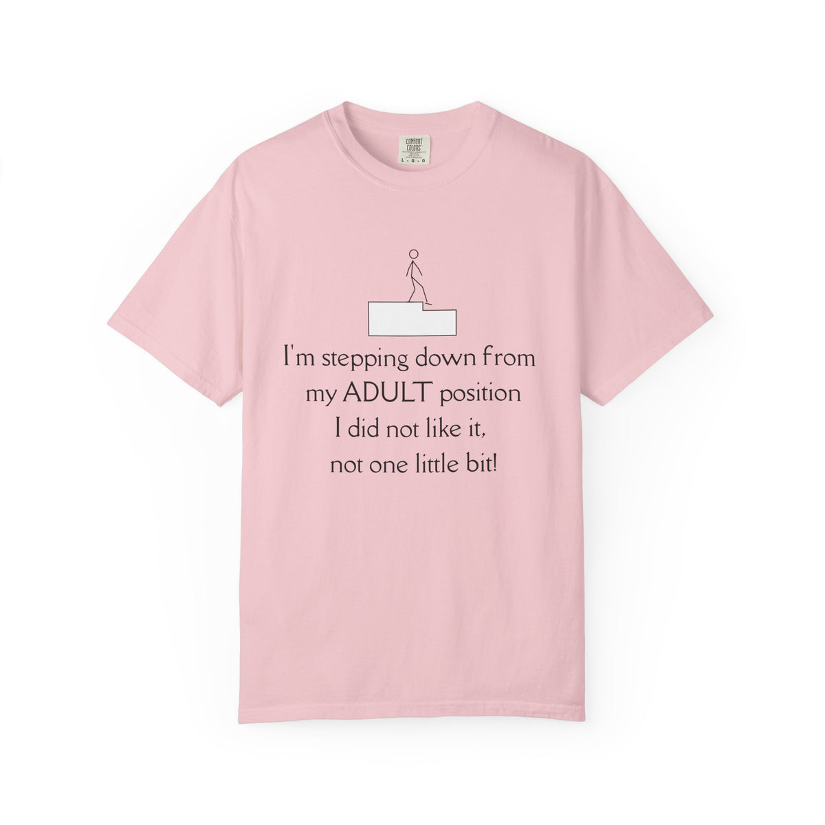 T-Shirt — “I’m stepping down from my ADULT position” Funny Retirement/Anti-Adulting Tee