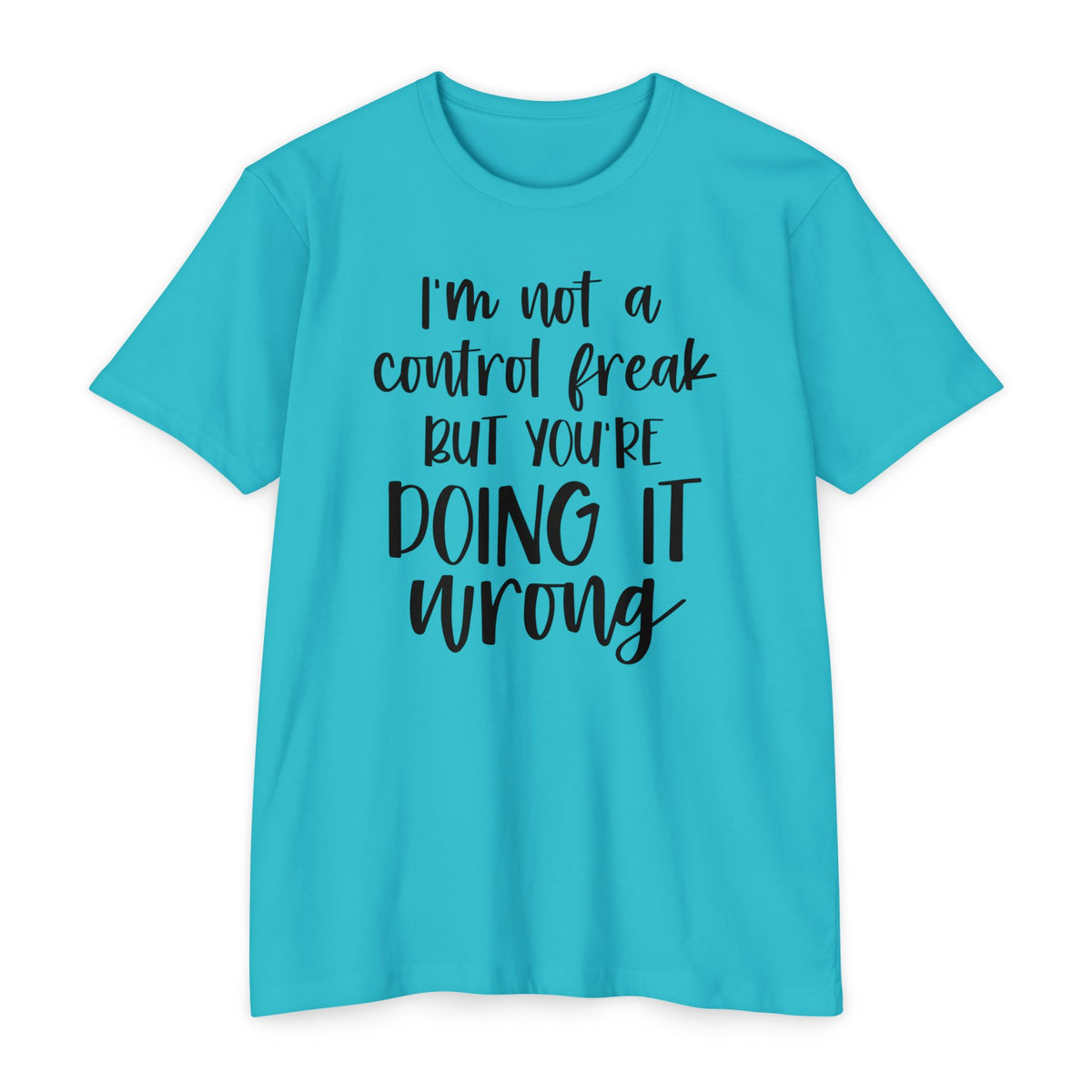 I'm Not a Control Freak But You're Doing It Wrong T-Shirt