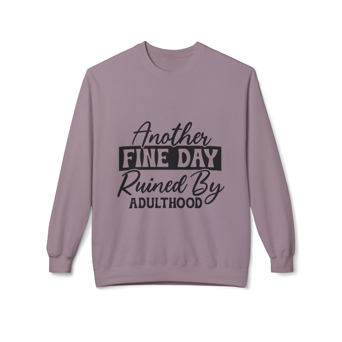 Crewneck Sweatshirt — "Another Fine Day Ruined By Adulthood" Casual Graphic