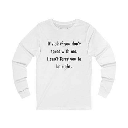 Unisex Jersey Long Sleeve Tee-Don't agree with me