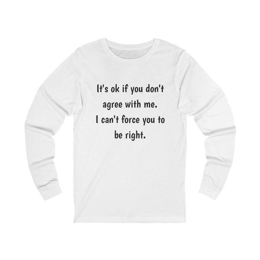 Unisex Jersey Long Sleeve Tee-Don't agree with me