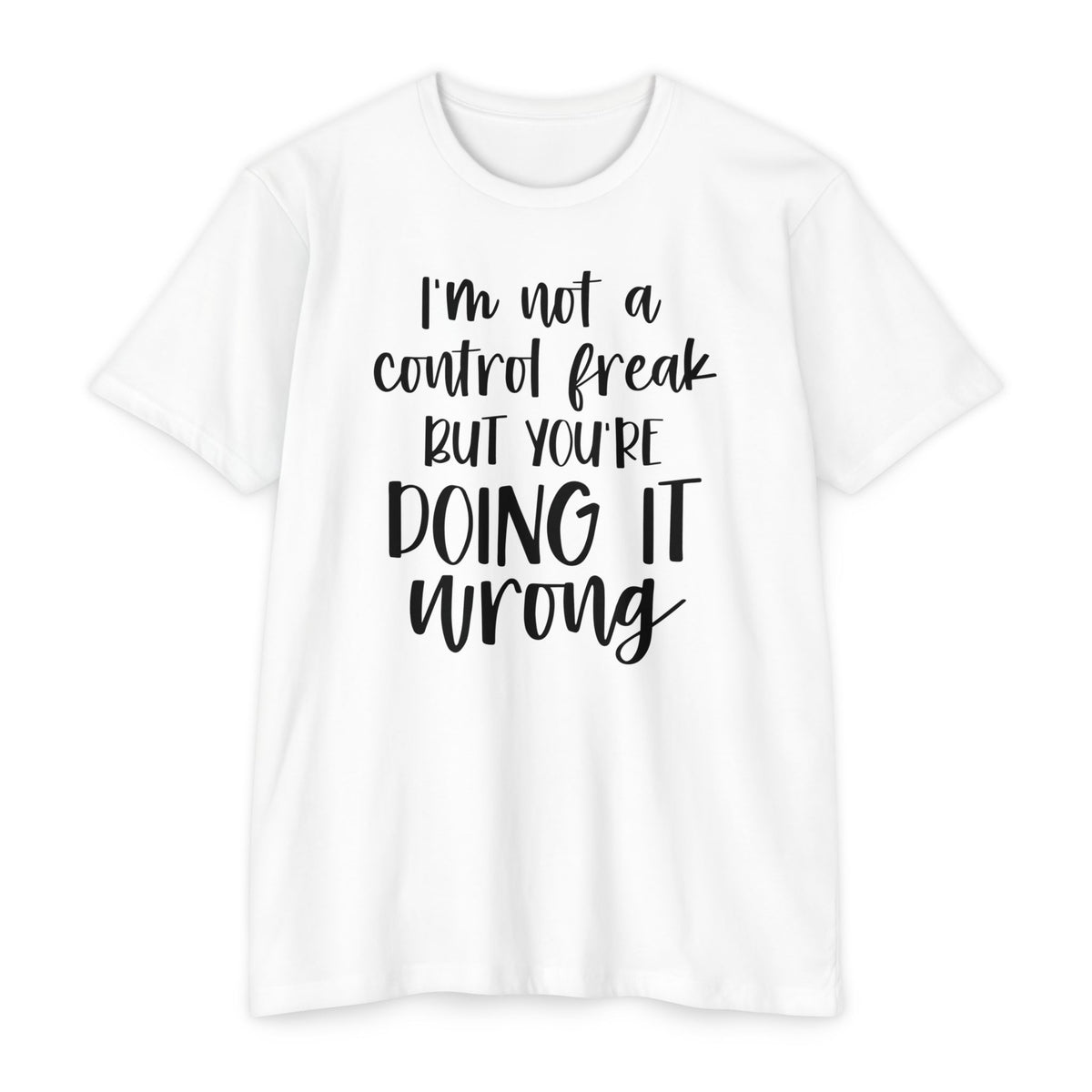 I'm Not a Control Freak But You're Doing It Wrong T-Shirt