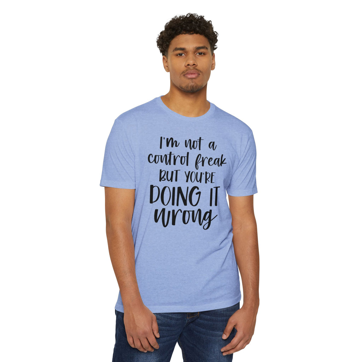 I'm Not a Control Freak But You're Doing It Wrong T-Shirt