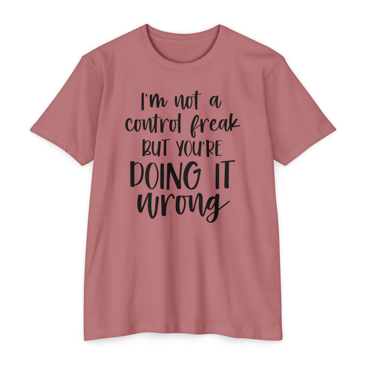 I'm Not a Control Freak But You're Doing It Wrong T-Shirt