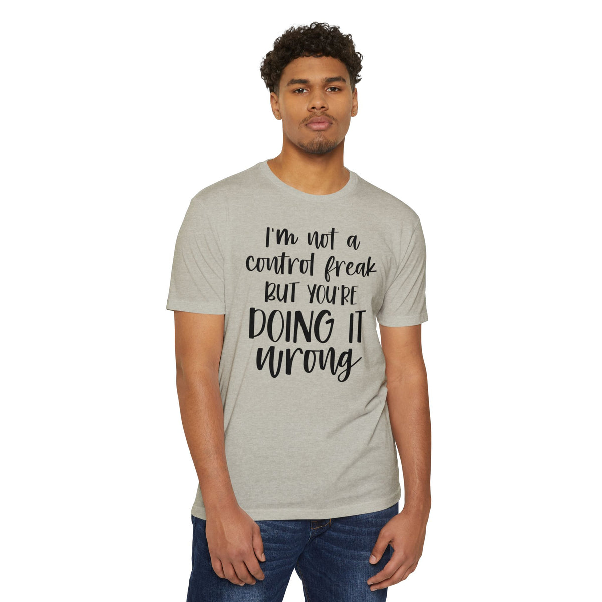 I'm Not a Control Freak But You're Doing It Wrong T-Shirt