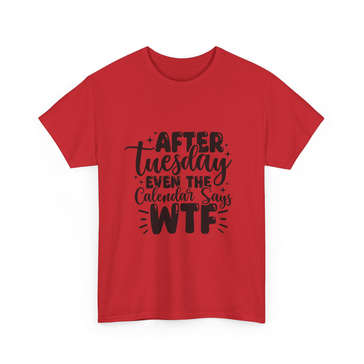 Graphic Tee — "After Tuesday Even The Calendar Says WTF" Funny Casual Shirt