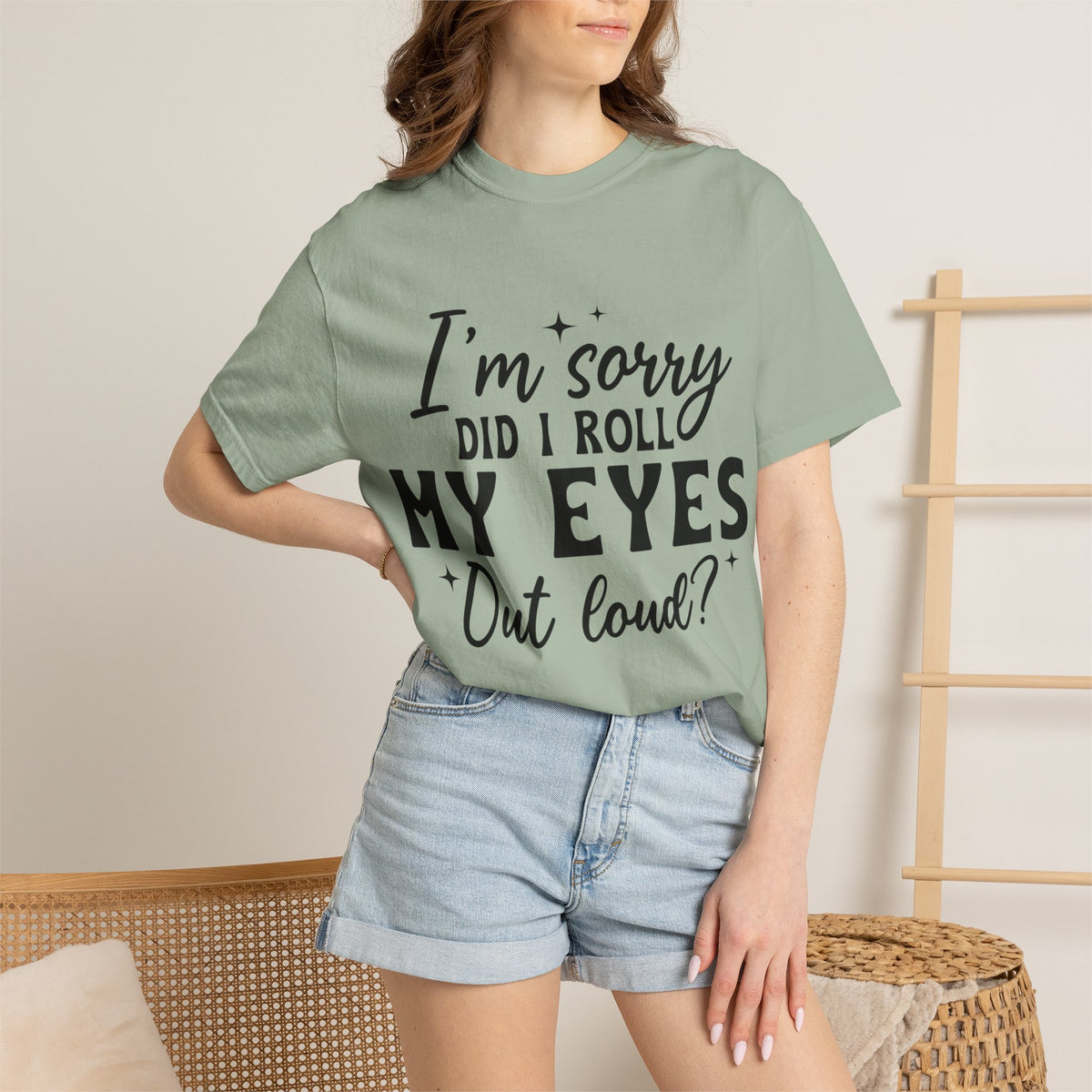 Funny Graphic T-Shirt — "I'm Sorry Did I Roll My Eyes Out Loud?"