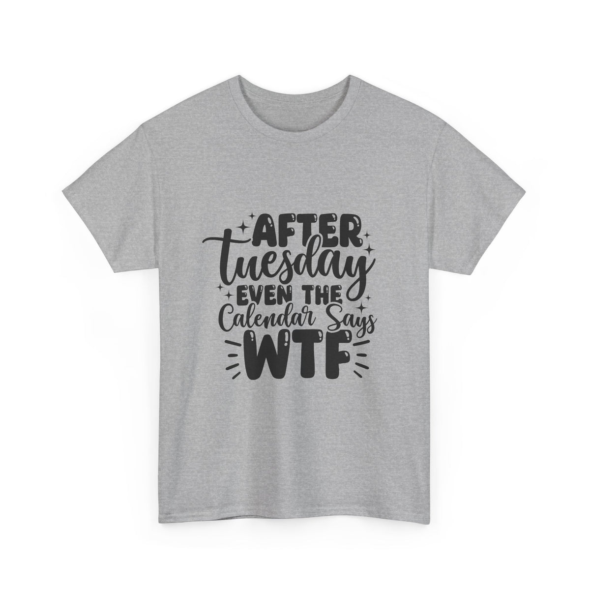 Graphic Tee — "After Tuesday Even The Calendar Says WTF" Funny Casual Shirt