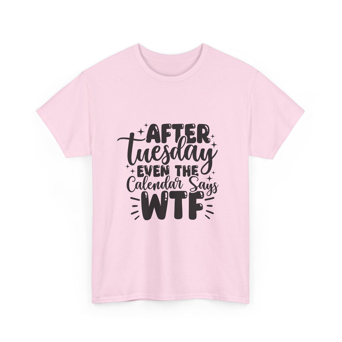 Graphic Tee — "After Tuesday Even The Calendar Says WTF" Funny Casual Shirt