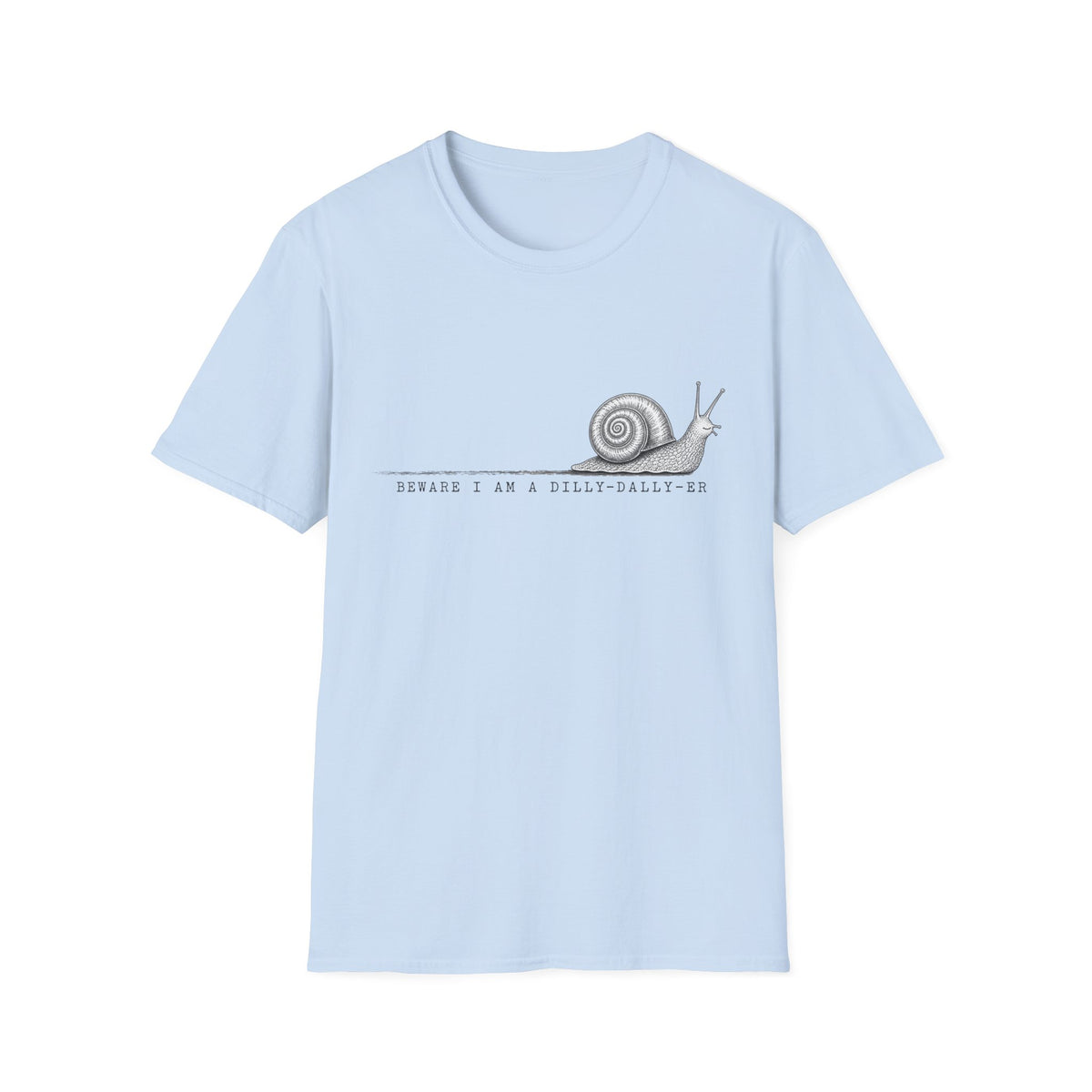 Snail Illustration T-Shirt — “Beware I Am a Dilly-Dally-er” Casual Tee