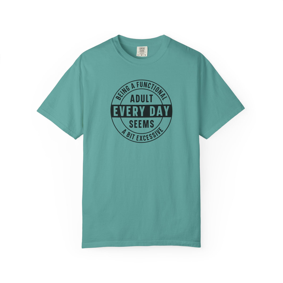 Every Day Seems A Bit Excessive T-Shirt — Funny Adulting Graphic Tee