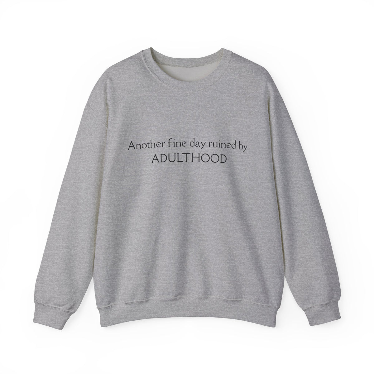 Adulthood Funny Crewneck Sweatshirt – "Another fine day ruined by ADULTHOOD" Casual Pullover