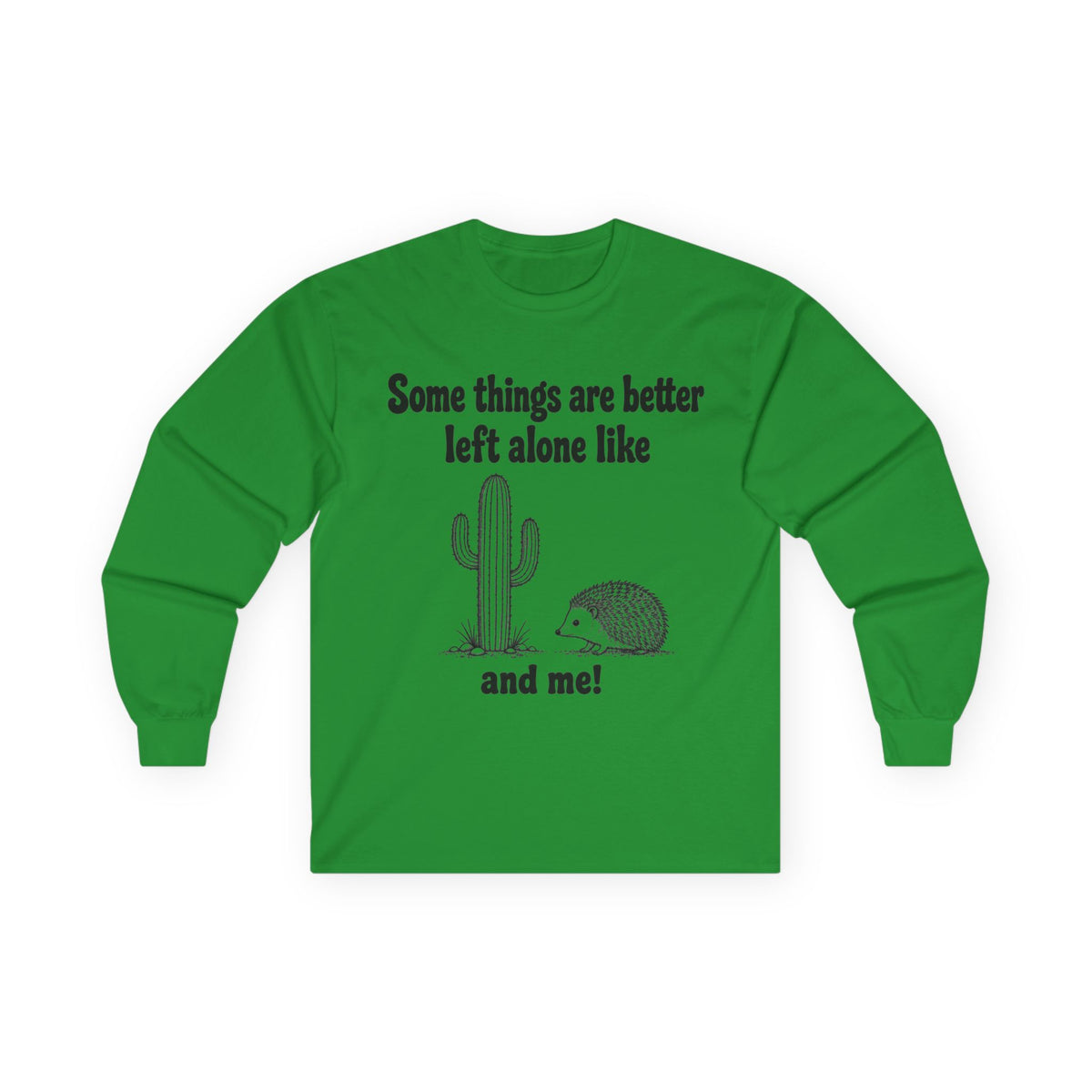 Long Sleeve Tee — "Some things are better left alone like... and me!" Hedgehog & Cactus Graphic