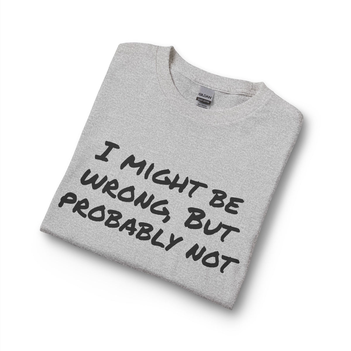 I Might Be Wrong But Probably Not Long Sleeve Tee
