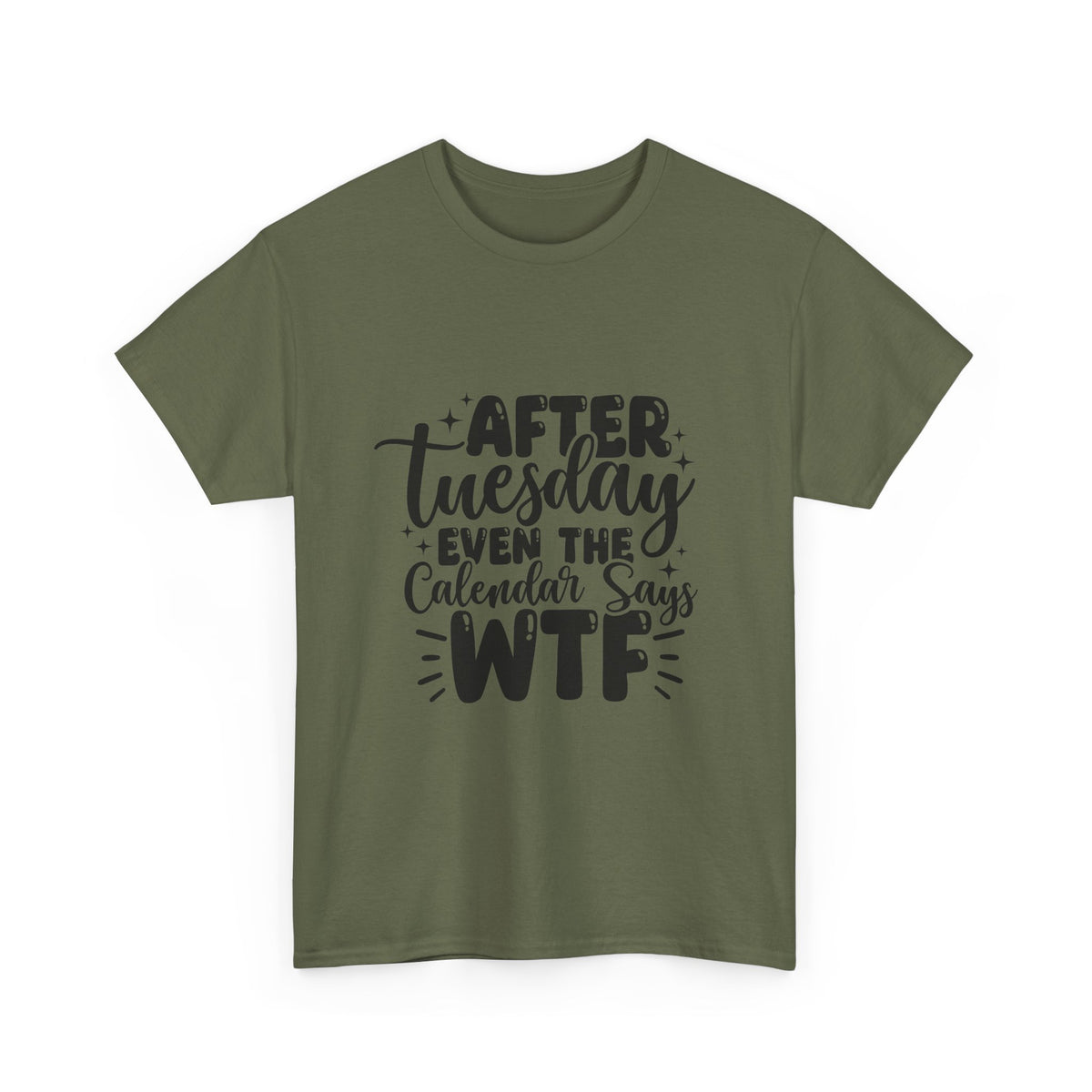 Graphic Tee — "After Tuesday Even The Calendar Says WTF" Funny Casual Shirt