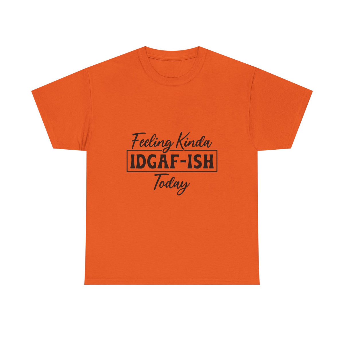 IDGAF-ish Tee – "Feeling Kinda IDGAF-ISH Today" Graphic T-Shirt