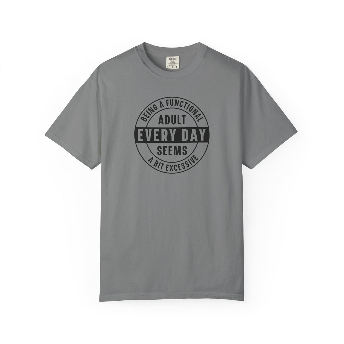 Every Day Seems A Bit Excessive T-Shirt — Funny Adulting Graphic Tee