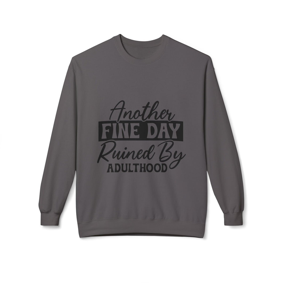 Crewneck Sweatshirt — "Another Fine Day Ruined By Adulthood" Casual Graphic
