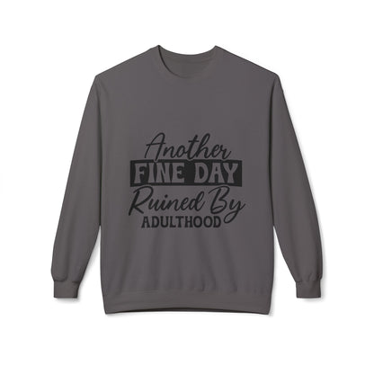 Crewneck Sweatshirt — "Another Fine Day Ruined By Adulthood" Casual Graphic
