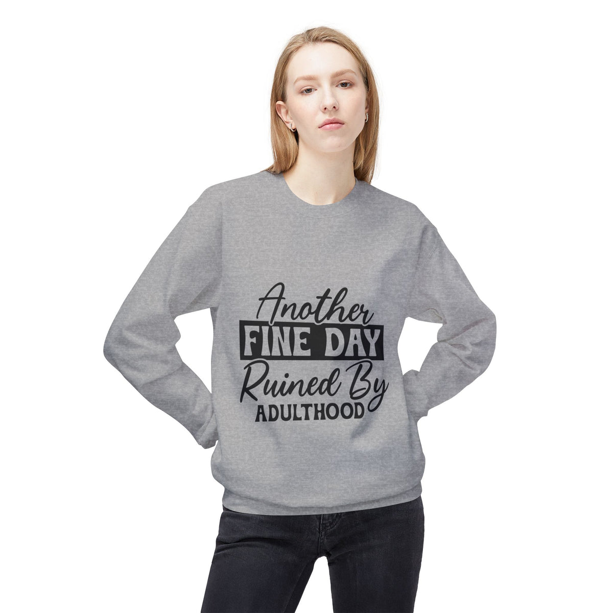 Crewneck Sweatshirt — "Another Fine Day Ruined By Adulthood" Casual Graphic
