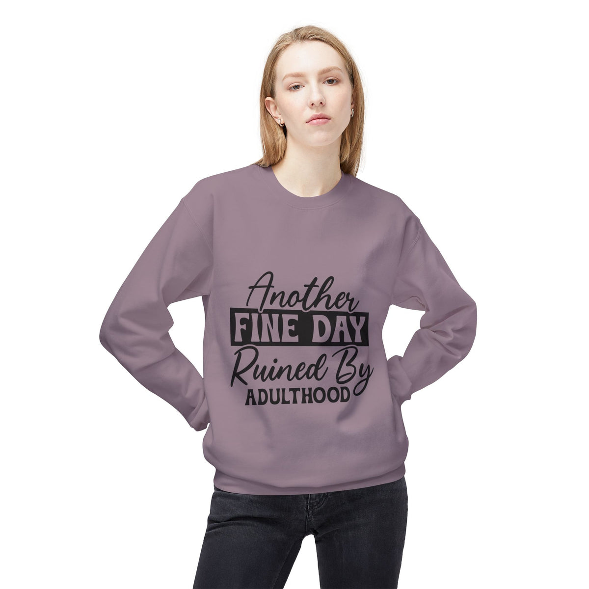 Crewneck Sweatshirt — "Another Fine Day Ruined By Adulthood" Casual Graphic