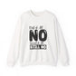 Crewneck Sweatshirt — "First of All... NO. Second of All... STILL NO" Funny Slogan Pullover