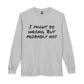 I Might Be Wrong But Probably Not Long Sleeve Tee