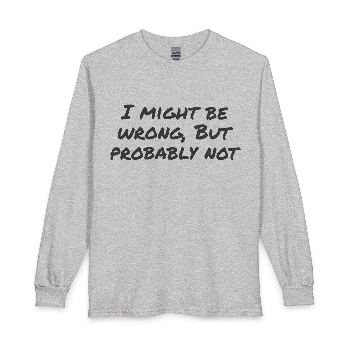 I Might Be Wrong But Probably Not Long Sleeve Tee