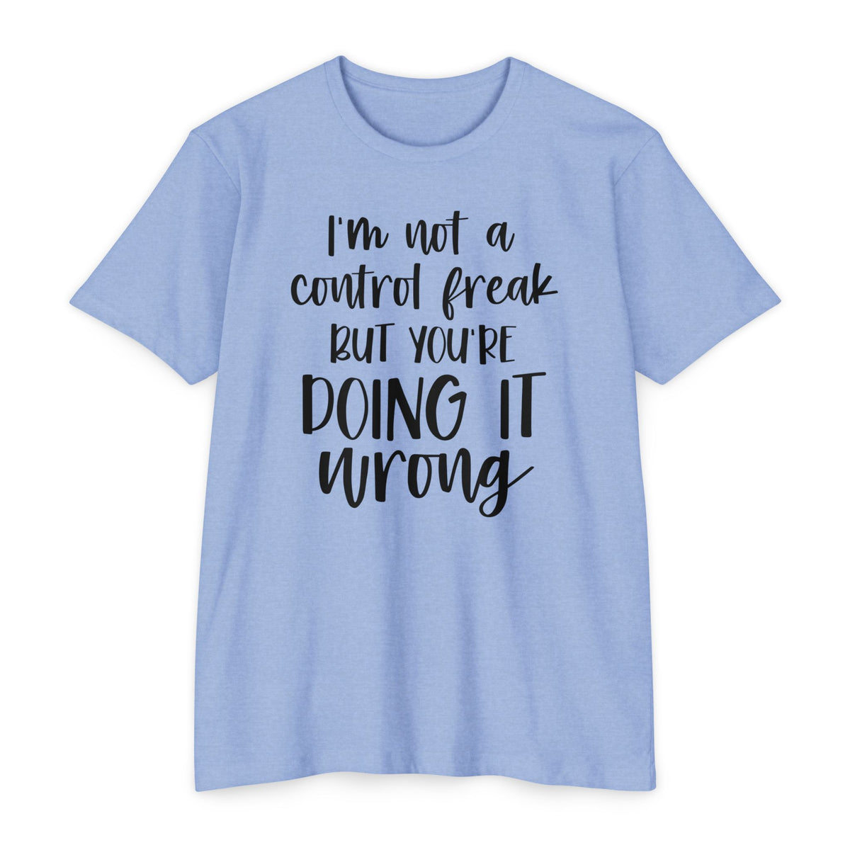 I'm Not a Control Freak But You're Doing It Wrong T-Shirt