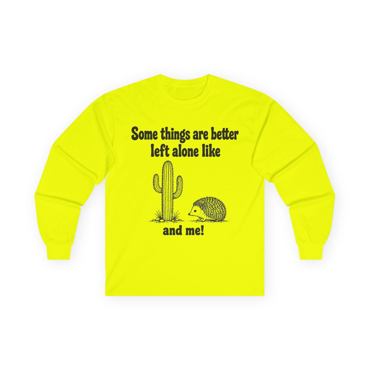 Long Sleeve Tee — "Some things are better left alone like... and me!" Hedgehog & Cactus Graphic