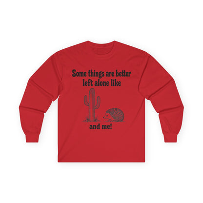 Long Sleeve Tee — "Some things are better left alone like... and me!" Hedgehog & Cactus Graphic