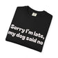 Sorry I'm Late, My Dog Said No Funny Dog Lover T-Shirt