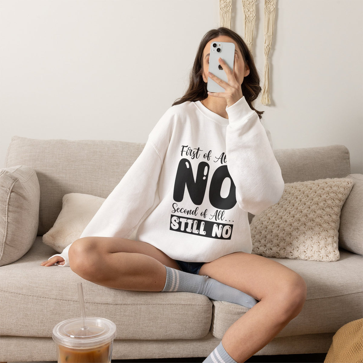 Crewneck Sweatshirt — "First of All... NO. Second of All... STILL NO" Funny Slogan Pullover