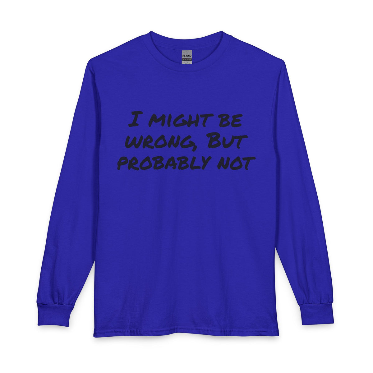 I Might Be Wrong But Probably Not Long Sleeve Tee