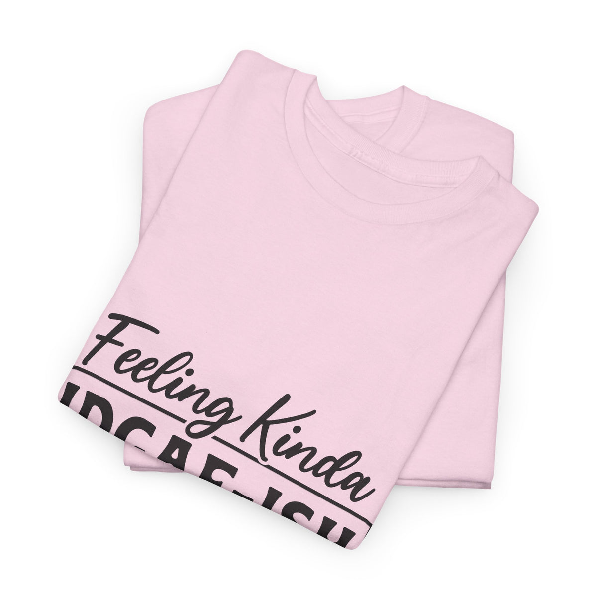 IDGAF-ish Tee – "Feeling Kinda IDGAF-ISH Today" Graphic T-Shirt