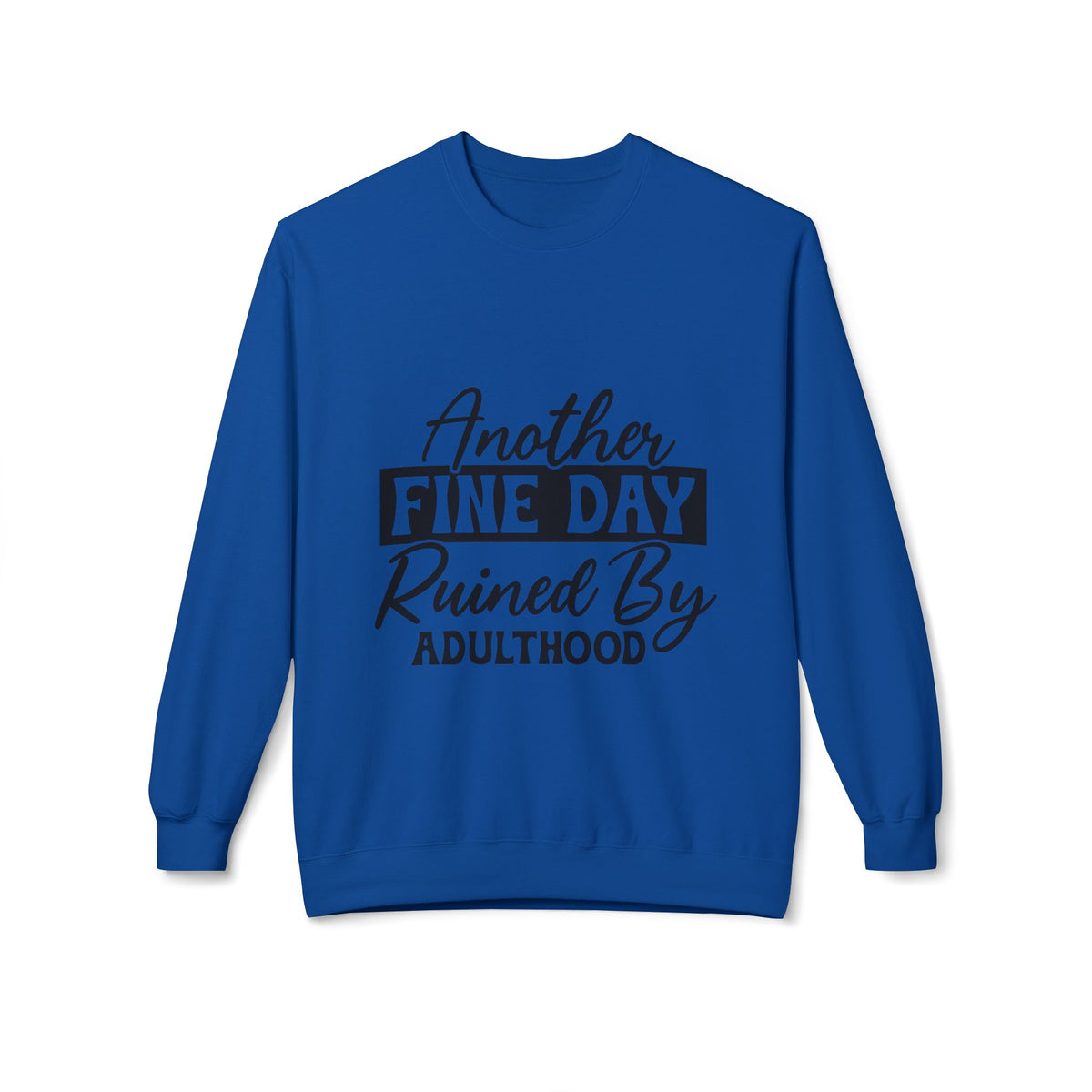 Crewneck Sweatshirt — "Another Fine Day Ruined By Adulthood" Casual Graphic