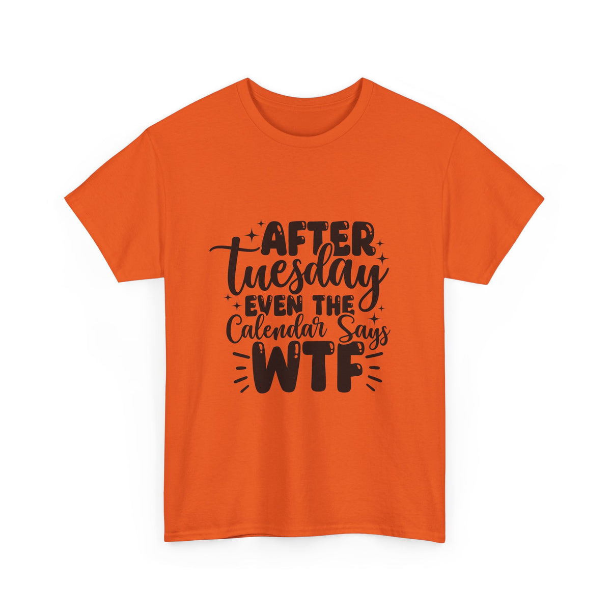 Graphic Tee — "After Tuesday Even The Calendar Says WTF" Funny Casual Shirt