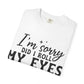 Funny Graphic T-Shirt — "I'm Sorry Did I Roll My Eyes Out Loud?"