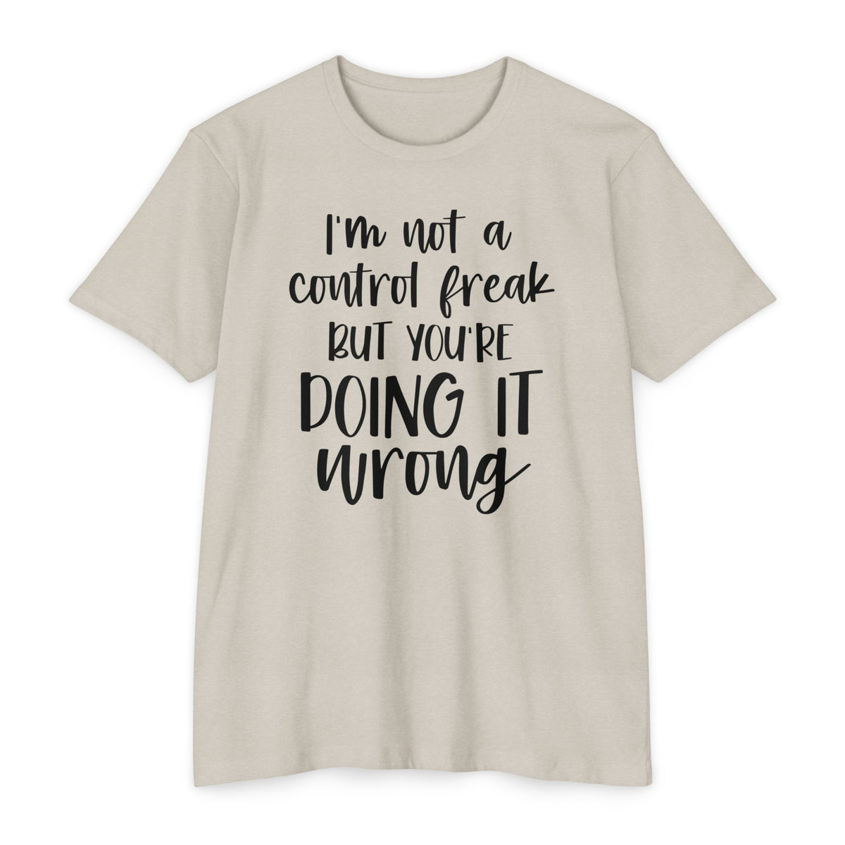 I'm Not a Control Freak But You're Doing It Wrong T-Shirt