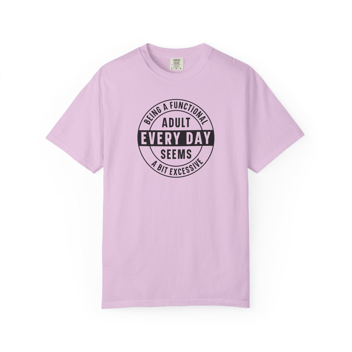 Every Day Seems A Bit Excessive T-Shirt — Funny Adulting Graphic Tee