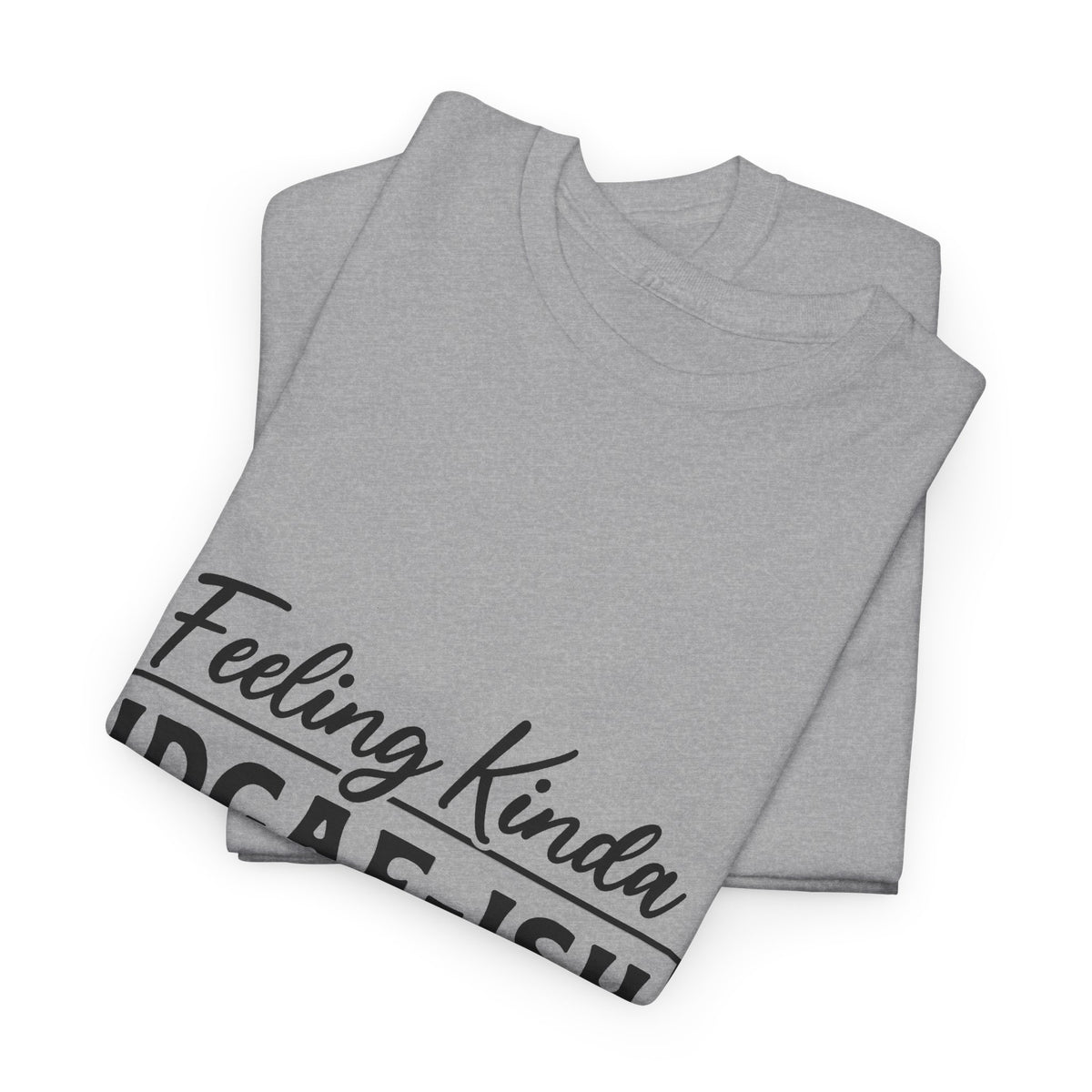 IDGAF-ish Tee – "Feeling Kinda IDGAF-ISH Today" Graphic T-Shirt