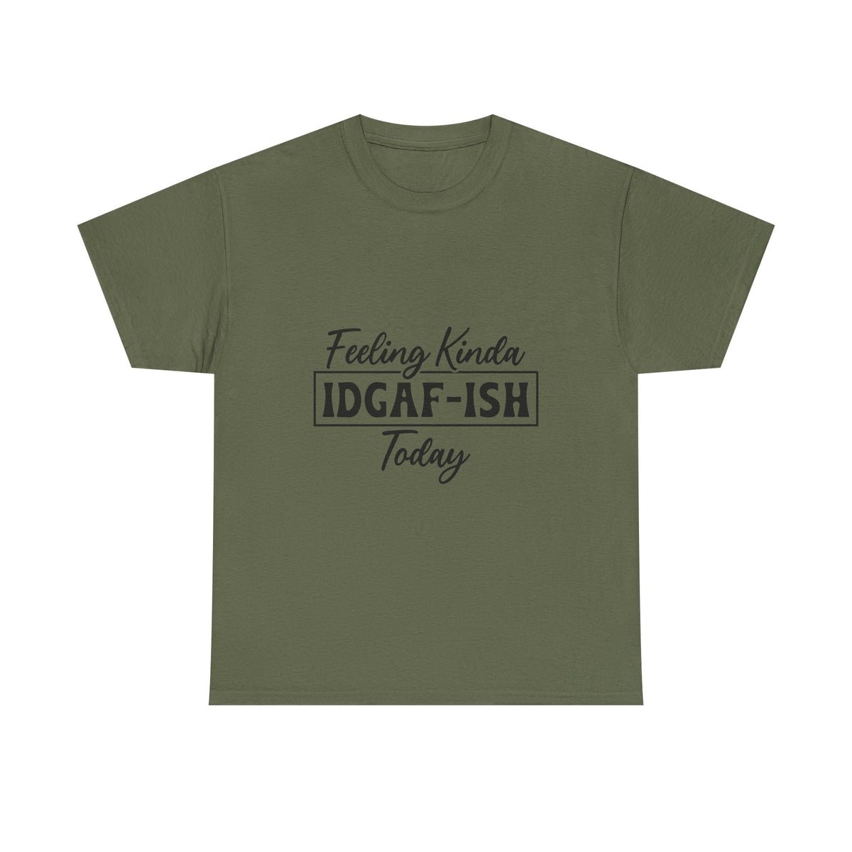 IDGAF-ish Tee – "Feeling Kinda IDGAF-ISH Today" Graphic T-Shirt